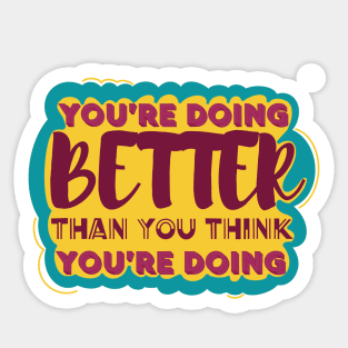 You’re Doing Better Than You Think Sticker